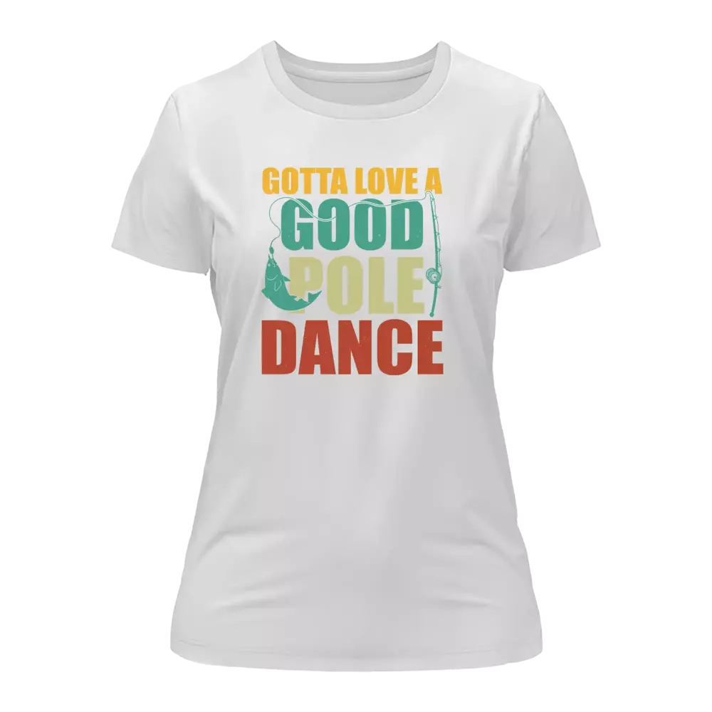 Gotta Love A Good Pole Dance T-Shirt for Women