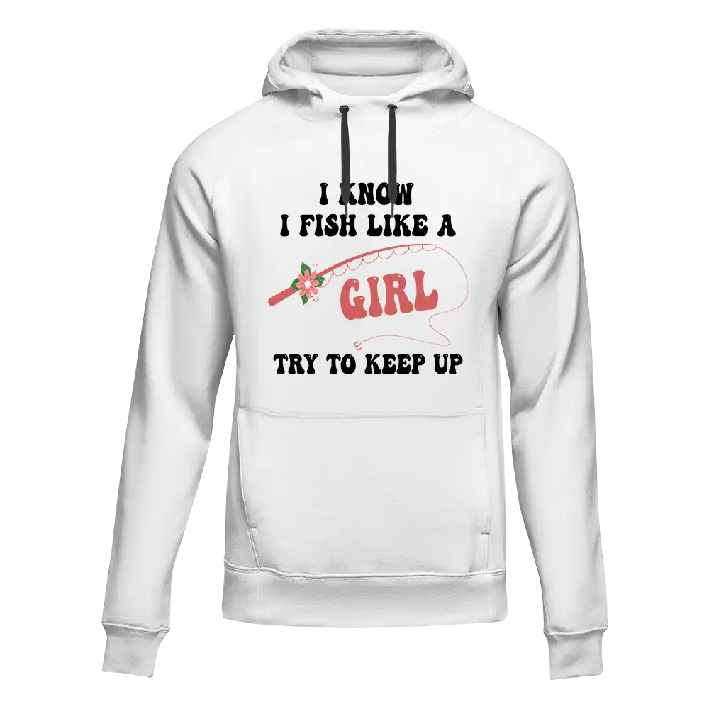 I Fish Like A Girl Unisex Hoodie