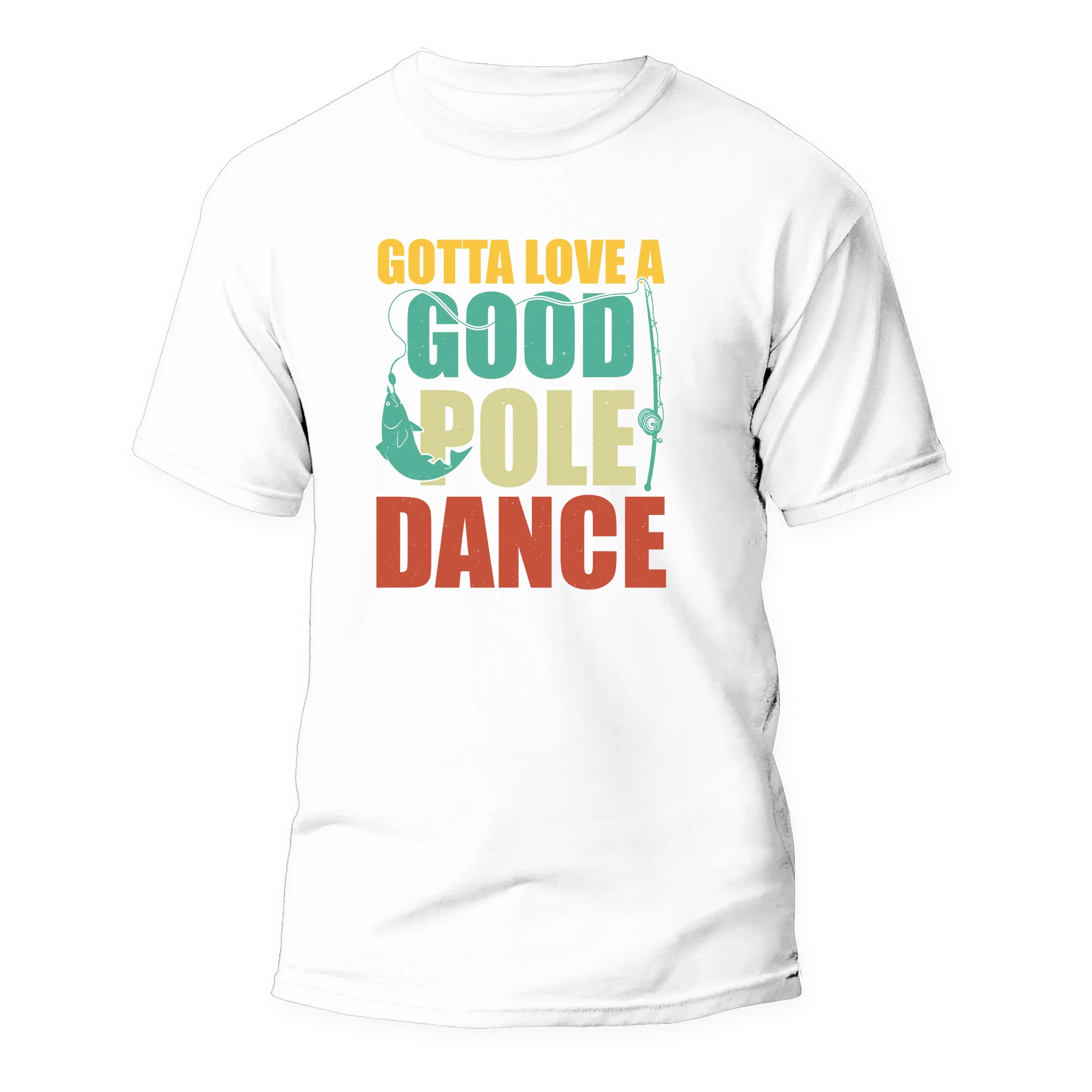 Gotta Love A Good Pole Dance Man T-Shirt