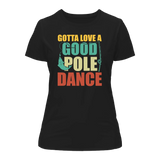 Gotta Love A Good Pole Dance T-Shirt for Women