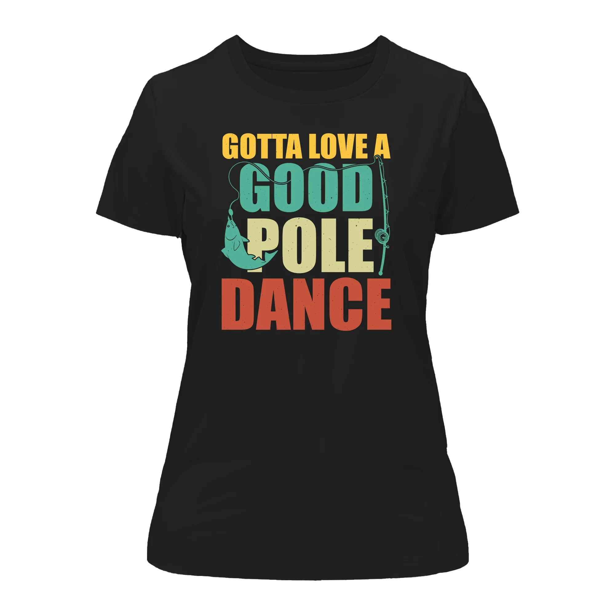 Gotta Love A Good Pole Dance T-Shirt for Women