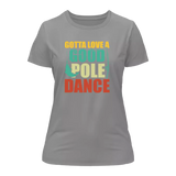 Gotta Love A Good Pole Dance T-Shirt for Women