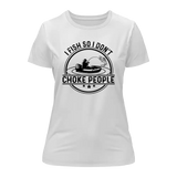 I Fish So I Don't Choke People v2 T-Shirt for Women