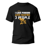 I Like Fishing And Maybe Like 3 People Man T-Shirt