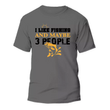 I Like Fishing And Maybe Like 3 People Man T-Shirt