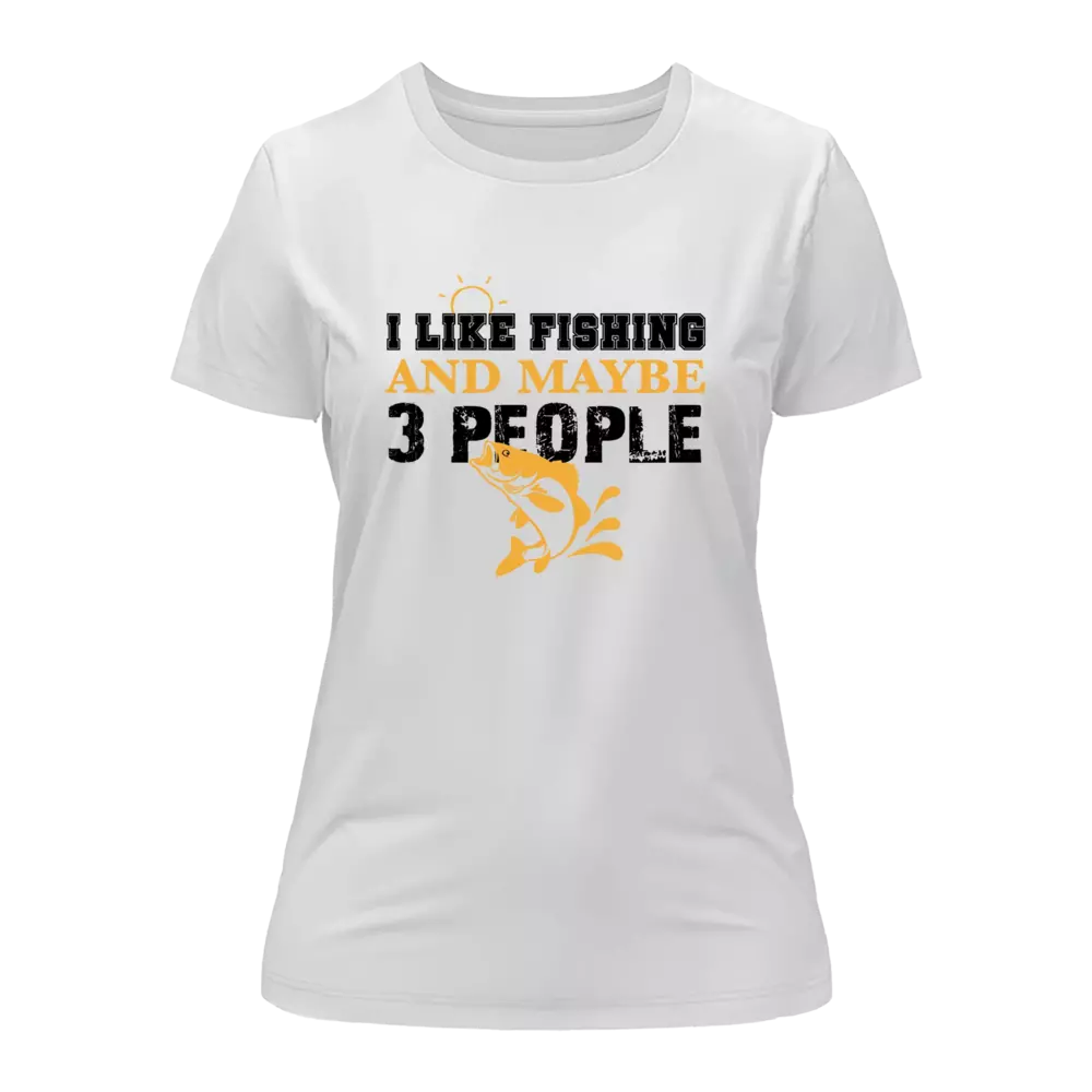 I Like Fishing And Maybe Like 3 People T-Shirt for Women
