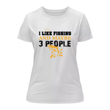 I Like Fishing And Maybe Like 3 People T-Shirt for Women