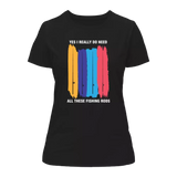 I Really Need All These Fishing Rods T-Shirt for Women