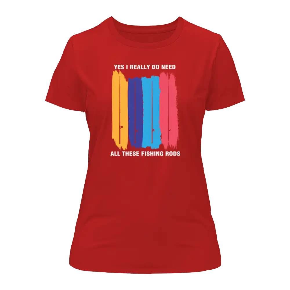 I Really Need All These Fishing Rods T-Shirt for Women