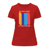I Really Need All These Fishing Rods T-Shirt for Women
