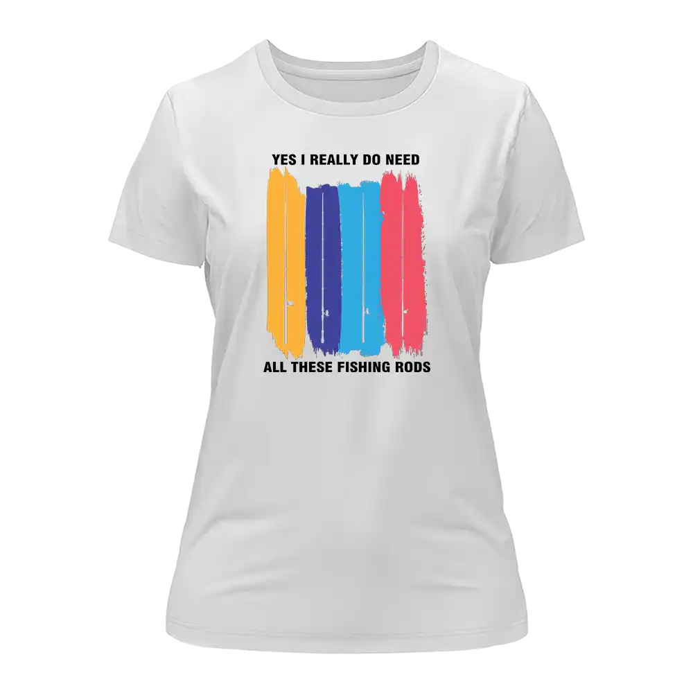 I Really Need All These Fishing Rods T-Shirt for Women