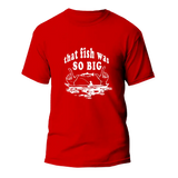 That Fish Was So Big Man T-Shirt