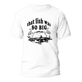 That Fish Was So Big Man T-Shirt