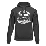 That Fish Was So Big Unisex Hoodie
