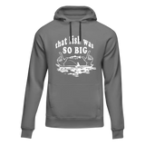 That Fish Was So Big Unisex Hoodie