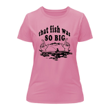 That Fish Was So Big T-Shirt for Women