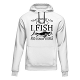 I Fish And Know Things Unisex Hoodie