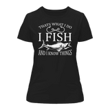 I Fish And Know Things T-Shirt for Women