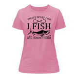 I Fish And Know Things T-Shirt for Women