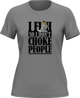 I Fish So I Don't Choke People T-Shirt for Women