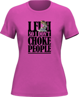 I Fish So I Don't Choke People T-Shirt for Women