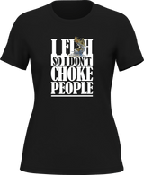 I Fish So I Don't Choke People T-Shirt for Women