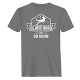 Climb Hard Or Go Home Man T-Shirt